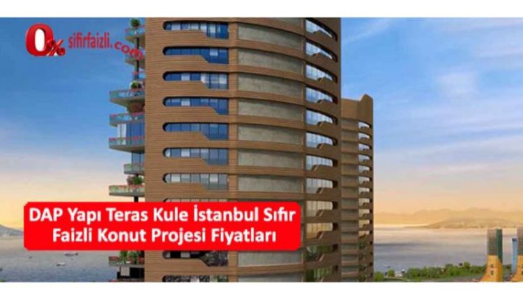 dap yapi teras kule istanbul sifir faizli konut projesi fiyatlari