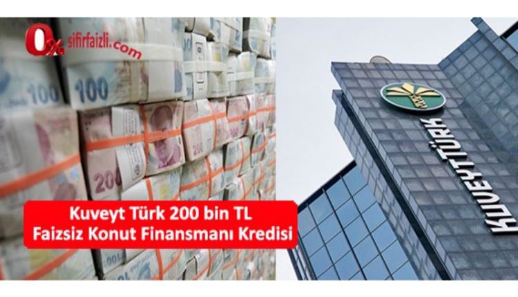 kuveyt turk 200 bin tl faizsiz konut finansmani kredisi