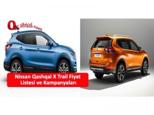 nissan qashqai x trail fiyat listesi ve kampanyalari