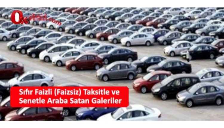 sifir faizli faizsiz taksitle senetle araba satan galeriler